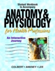 Workbook for Anatomy and Physiology for Health Professions : An Interactive Journey - Book