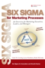 Six Sigma for Marketing Processes : An Overview for Marketing Executives, Leaders, and Managers - Book