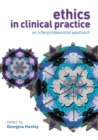 Ethics in Clinical Practice : An Inter-Professional Approach - Book