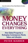 Money Changes Everything :  How Global Prosperity is Reshaping Our Needs, Values, and Lifestyles - Peter Marber