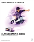 Adobe Premiere Elements 8 Classroom in a Book - Adobe Creative Team