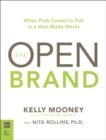 Open Brand :  When Push Comes to Pull in a Web-Made World, The - Kelly Mooney