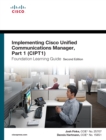 Implementing Cisco Unified Communications Manager, Part 1 (CIPT1) Foundation Learning Guide : (CCNP Voice CIPT1 642-447) - eBook