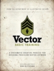 Vector Basic Training : A Systematic Creative Process for Building Precision Vector Artwork - eBook