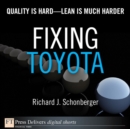 Fixing Toyota :  Quality Is Hard--Lean Is Much Harder - Richard J. Schonberger