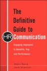 Definitive Guide to HR Communication, The : Engaging Employees in Benefits, Pay, and Performance - eBook
