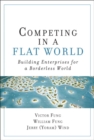 Competing in a Flat World : Building Enterprises for a Borderless World - Book
