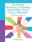 Developing Mentoring and Coaching Relationships in Early Care and Education : A Reflective Approach - Book