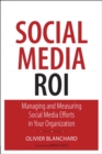 Social Media ROI :  Managing and Measuring Social Media Efforts in Your Organization - Olivier Blanchard