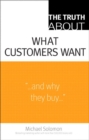 Truth About What Customers Want, The - eBook