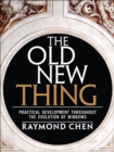 Old New Thing, The : Practical Development Throughout the Evolution of Windows, The - eBook
