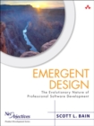 Emergent Design :  The Evolutionary Nature of Professional Software Development - Scott Bain