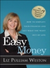 Easy Money : How to Simplify Your Finances and Get What You Want out of Life - eBook
