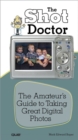 Shot Doctor,The :  The Amateur's Guide to Taking Great Digital Photos - Mark Edward Soper