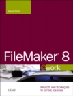 FileMaker 8 @work :  Projects and Techniques to Get the Job Done - Jesse Feiler