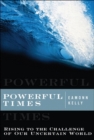 Powerful Times :  Rising to the Challenge of Our Uncertain World - Eamonn Kelly