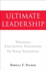 Ultimate Leadership : Winning Execution Strategies for Your Situation - eBook