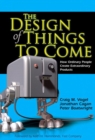 The Design of Things to Come : How Ordinary People Create Extraordinary Products (paperback) - Book