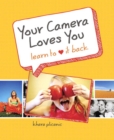 Your Camera Loves You : Learn to Love It Back - eBook