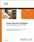 Router Security Strategies :  Securing IP Network Traffic Planes - Gregg Schudel