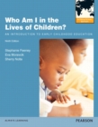 Who Am I in the Lives of Children? An Introduction to Early Childhood Education : International Edition - Book