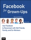 Facebook for Grown-Ups :  Use Facebook to Reconnect with Old Friends, Family, and Co-Workers - Michael R. Miller