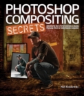 Photoshop Compositing Secrets :  Unlocking the Key to Perfect Selections and Amazing Photoshop Effects for Totally Realistic Composites - Matt Kloskowski