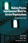 Making Process Improvement Work for Service Organizations : A Concise Action Guide - eBook