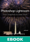 Photoshop Lightroom : From Snapshots to Great Shots (Covers Lightroom 4) - eBook