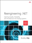 Reengineering .NET : Injecting Quality, Testability, and Architecture into Existing Systems - eBook