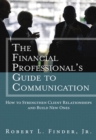 Financial Professional's Guide to Communication, The : How to Strengthen Client Relationships and Build New Ones (paperback) - eBook