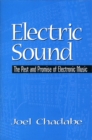 Electric Sound : The Past and Promise of Electronic Music - Book