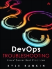 DevOps Troubleshooting :  Linux Server Best Practices - Kyle Rankin