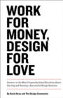 Work for Money, Design for Love :  Answers to the Most Frequently Asked Questions About Starting and Running a Successful Design Business - David Airey