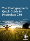 Photographer's Quick Guide to Photoshop CS6, The - Rob Sylvan