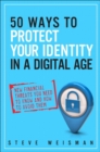50 Ways to Protect Your Identity in a Digital Age : New Financial Threats You Need to Know and How to Avoid Them - Book