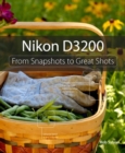 Nikon D3200 : From Snapshots to Great Shots - eBook