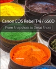Canon EOS Rebel T4i / 650D : From Snapshots to Great Shots - eBook
