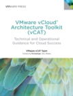 VMware vCloud Architecture Toolkit (vCAT) : Technical and Operational Guidance for Cloud Success - eBook