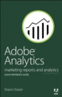 Adobe Analytics Quick-Reference Guide : Market Reports and Analytics (formerly SiteCatalyst) - eBook