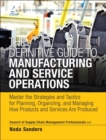 The Definitive Guide to Manufacturing and Service Operations : Master the Strategies and Tactics for Planning, Organizing, and Managing How Products and Services Are Produce - Book