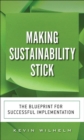 Making Sustainability Stick :  The Blueprint for Successful Implementation - Kevin Wilhelm