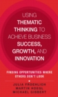 Using Thematic Thinking to Achieve Business Success, Growth, and Innovation : Finding Opportunities Where Others Don't Look - eBook