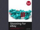 Shooting for eBay : Creating Simple and Effective Product Shots for Online Auctions and Sales - eBook