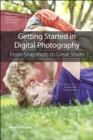 Getting Started in Digital Photography : From Snapshots to Great Shots - eBook