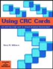 Using CRC Cards : An Informal Approach to Object-Oriented Development - Book