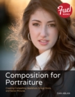 Composition for Portraiture : Creating Compelling Headshots, Group Shots, and Senior Pictures - eBook