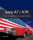 Sony A7 / A7R : From Snapshots to Great Shots - eBook