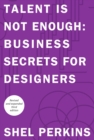 Talent is Not Enough : Business Secrets for Designers - eBook