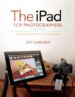 The iPad for Photographers : Master the Newest Tool in Your Camera Bag - Book